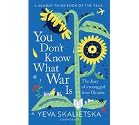 You Don't Know What War Is: The Diary of a Young Girl From Ukraine
