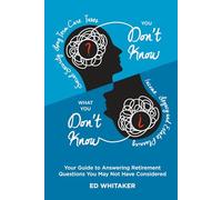 You Don't Know What You Don't Know: Your Guide to Answering Retirement Questions You May Not Have Considered