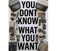 You don't know what you want: How Design, Marketing, and Corporate Systems Quietly Shape Your Desires and Control Modern Consumption