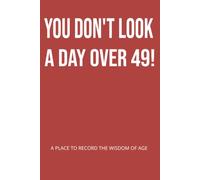 YOU DON'T LOOK A DAY OVER 59!: A PLACE TO RECORD THE WISDOM OF AGE