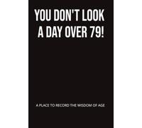 YOU DON'T LOOK A DAY OVER 79!: A FUNNY GIFT FOR SOMEONE TURNING 80