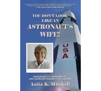 You Don't Look Like an Astronaut's Wife!: Improbability, Impossibility and Somehow Making it all Happen