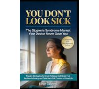 You Don't Look Sick: The Sjogren's Syndrome Manual Your Doctor Never Gave You Proven Strategies to Crush Fatigue, End Brain Fog, Reclaim Intimacy and Take Back Full Control of Your Life
