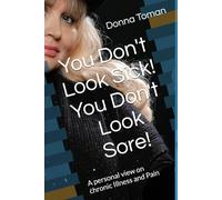 You Don't Look Sick! You Don't Look Sore!: A personal view on chronic Illness and Pain