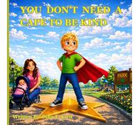 YOU DON'T NEED A CAPE TO BE KIND (ALEX AND HIS MAGIC CAPE)