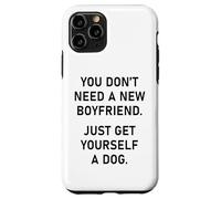You Don't Need a New Boyfriend, Just Get Yourself a Dog Carcasa para iPhone 11 Pro
