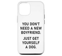 You Don't Need a New Boyfriend, Just Get Yourself a Dog Carcasa para iPhone 12/12 Pro