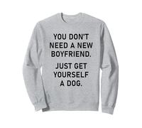 You Don't Need a New Boyfriend, Just Get Yourself a Dog Sudadera