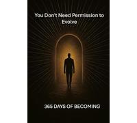 You Don't Need Permission to Evolve:: 365 Days of Becoming