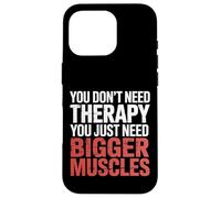 You Don't Need Therapy You Just Need Bigger Muscles |- Carcasa para iPhone 16 Pro