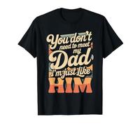 You Don't Need To Meet My Dad I'm Just Like Him - Camiseta gráfica económica, Hombre, Negro, M