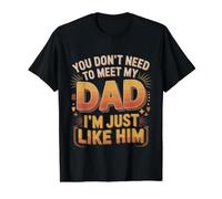 You Don't Need To Meet My Dad I'm Just Like Him |- Camiseta gráfica económica, Hombre, Negro, XL