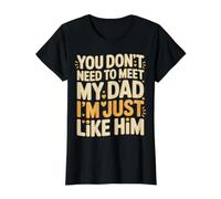 You Don't Need To Meet My Dad I'm Just Like Him - Camiseta gráfica económica, Mujer, Negro, L