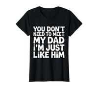 You Don't Need To Meet My Dad I'm Just Like Him - Camiseta gráfica económica, Mujer, Negro, M