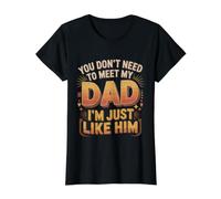 You Don't Need To Meet My Dad I'm Just Like Him |- Camiseta gráfica económica, Mujer, Negro, S