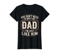 You Don't Need To Meet My Dad I'm Just Like Him - Camiseta gráfica económica, Mujer, Negro, XL