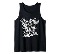 You Don't Need To Meet My Dad I'm Just Like Him - Camiseta sin Mangas
