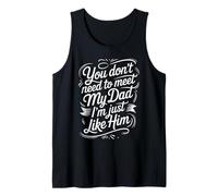 You Don't Need To Meet My Dad I'm Just Like Him |- Camiseta sin Mangas