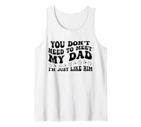 You Don't Need to Meet My Dad I'm Just Like Him Funny Camiseta sin Mangas