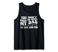 You Don't Need to Meet My Dad I'm Just Like Him Funny Family Camiseta sin Mangas
