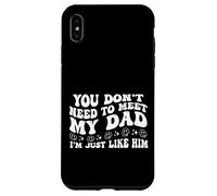 You Don't Need to Meet My Dad I'm Just Like Him Funny Family Carcasa para iPhone XS MAX