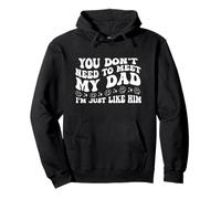 You Don't Need to Meet My Dad I'm Just Like Him Funny Family Sudadera con Capucha