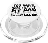 You Don't Need to Meet My Dad I'm Just Like Him Funny PopSockets PopGrip para MagSafe