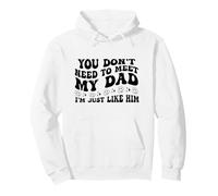 You Don't Need to Meet My Dad I'm Just Like Him Funny Sudadera con Capucha