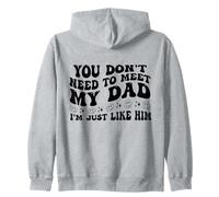 You Don't Need to Meet My Dad I'm Just Like Him Funny Sudadera con Capucha
