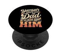 You Don't Need To Meet My Dad I'm Just Like Him - PopSockets PopGrip Adhesivo