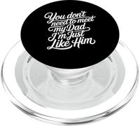You Don't Need To Meet My Dad I'm Just Like Him - PopSockets PopGrip para MagSafe