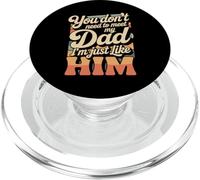 You Don't Need To Meet My Dad I'm Just Like Him - PopSockets PopGrip para MagSafe