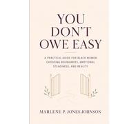 You Don't Owe Easy: A Practical Guide for Black Women Choosing Boundaries, Emotional Steadiness, and Reality