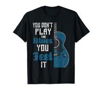 You Don't Play The Blues You Feel It - Músico guitarrista Camiseta