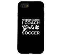 You Don't Scare Me I Coach Girls Soccer Coach Carcasa para iPhone SE (2020) / 7/8