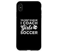 You Don't Scare Me I Coach Girls Soccer Coach Carcasa para iPhone XS MAX
