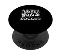 You Don't Scare Me I Coach Girls Soccer Coach PopSockets PopGrip Adhesivo