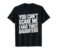 You Don't Scare Me I Have Three Daughters Camiseta
