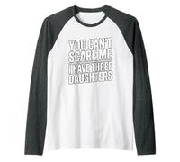You Don't Scare Me I Have Three Daughters Camiseta Manga Raglan