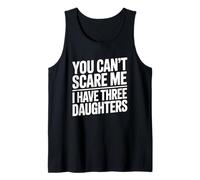 You Don't Scare Me I Have Three Daughters Camiseta sin Mangas