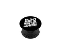 You Don't Scare Me I Have Three Daughters PopSockets PopGrip Adhesivo