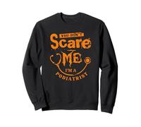 You Don't Scare Me Soy Podólogo Pie Doctor Sudadera