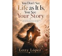 YOU DON'T SEE LIFE AS IT IS: YOU SEE YOUR STORY