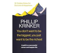 You Don't Want to be the Biggest. You Just Want to be the Richest: A path to a successful career and a happier life