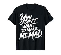You Don't Want To Make Me Mad Sarcastic Mood - Camiseta