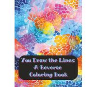 You Draw the Lines: A Reverse Coloring Book: 50 Abstract Images to Inspire Your Creativity