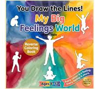 You Draw The Lines, My Big Feelings World: A Social Emotional Learning Reverse Coloring Book for Kids Ages 8-12 - Draw Your Feelings Into ... and Tweens (You Draw the lines Series)