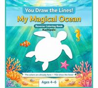 You Draw The Lines , My Magical Ocean: A Reverse Coloring Book for Toddlers and Kids Ages 4-6 - The Colors Are Already Painted, You Draw the Sea ... Ocean Scenes (You Draw the lines Series)