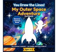 You Draw The Lines, My Outer Space Adventure: A Reverse Coloring Book for Kids Ages 6-8 - Draw Rockets, Astronauts, Aliens and Planets Into Stunning ... Drawing Pages (You Draw the lines Series)