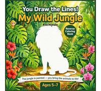 You Draw The Lines , My Wild Jungle: A Reverse Coloring Book for Kids Ages 5-7 - Draw Lions, Elephants, Monkeys and More Into Already-Painted Jungle ... Drawing Pages (You Draw the lines Series)